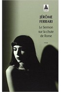 Le Sermon sur la chute de Rome - Prix Goncourt 2012 Le Sermon sur la chute de Rome - Prix Goncourt 2012