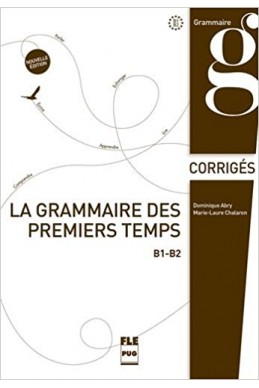 La grammaire des premiers temps : B1-B2, corrigés et transcriptions