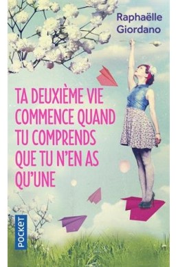 Ta deuxième vie commence quand tu comprends que tu n'en as qu'une