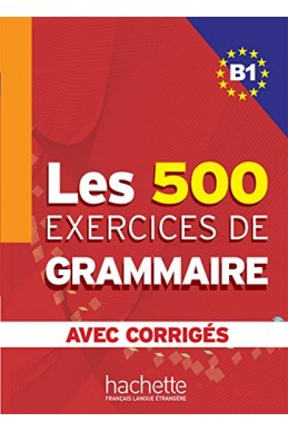 Les 500 exercices de grammaire + corrigés (B1)